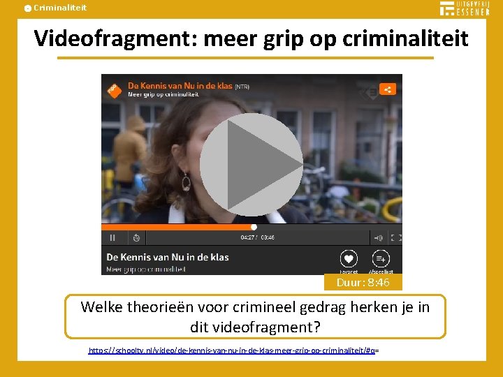 Criminaliteit Videofragment: meer grip op criminaliteit Duur: 8: 46 Welke theorieën voor crimineel gedrag