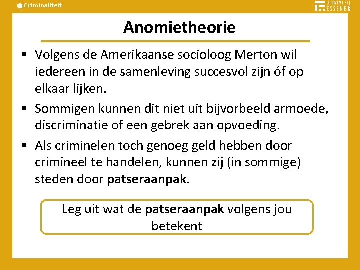 Criminaliteit Anomietheorie § Volgens de Amerikaanse socioloog Merton wil iedereen in de samenleving succesvol