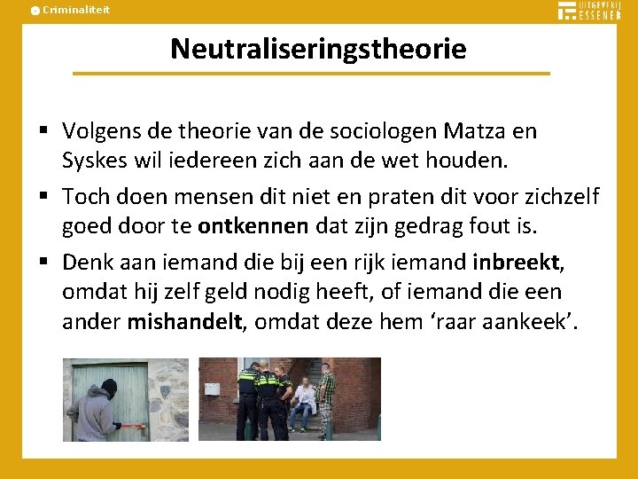 Criminaliteit Neutraliseringstheorie § Volgens de theorie van de sociologen Matza en Syskes wil iedereen