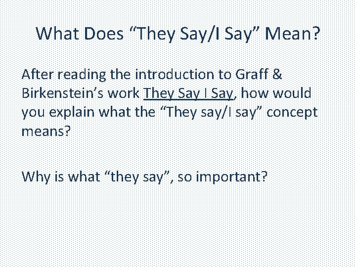 What Does “They Say/I Say” Mean? After reading the introduction to Graff & Birkenstein’s