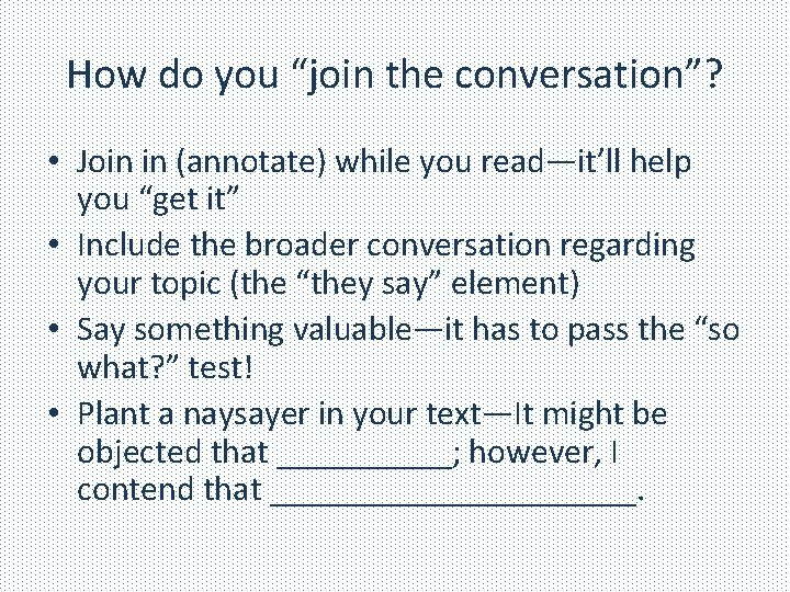 How do you “join the conversation”? • Join in (annotate) while you read—it’ll help