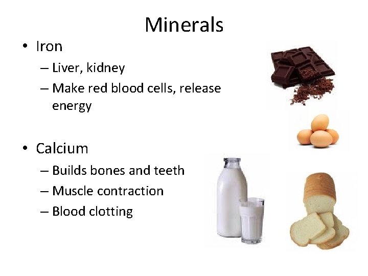  • Iron Minerals – Liver, kidney – Make red blood cells, release energy