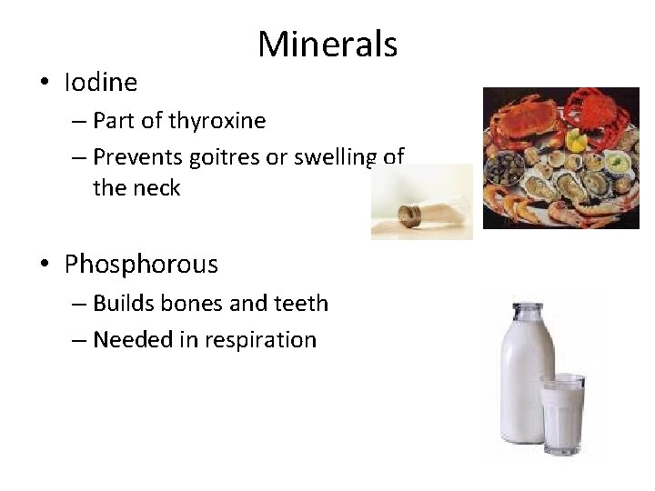  • Iodine Minerals – Part of thyroxine – Prevents goitres or swelling of