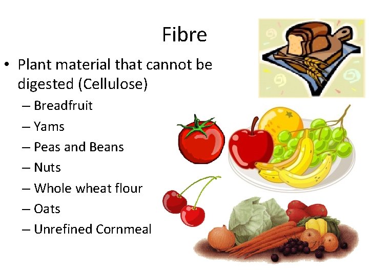 Fibre • Plant material that cannot be digested (Cellulose) – Breadfruit – Yams –