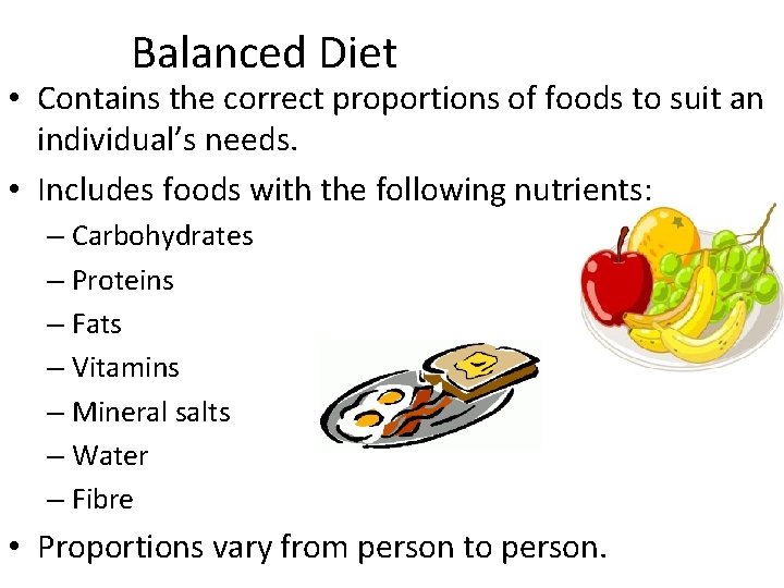 Balanced Diet • Contains the correct proportions of foods to suit an individual’s needs.