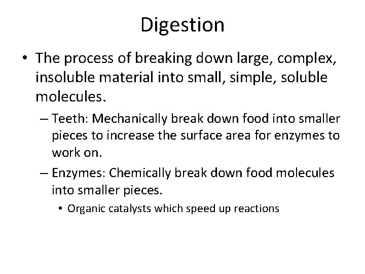 Digestion • The process of breaking down large, complex, insoluble material into small, simple,