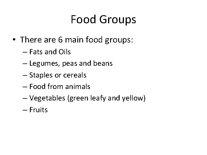 Food Groups • There are 6 main food groups: – Fats and Oils –