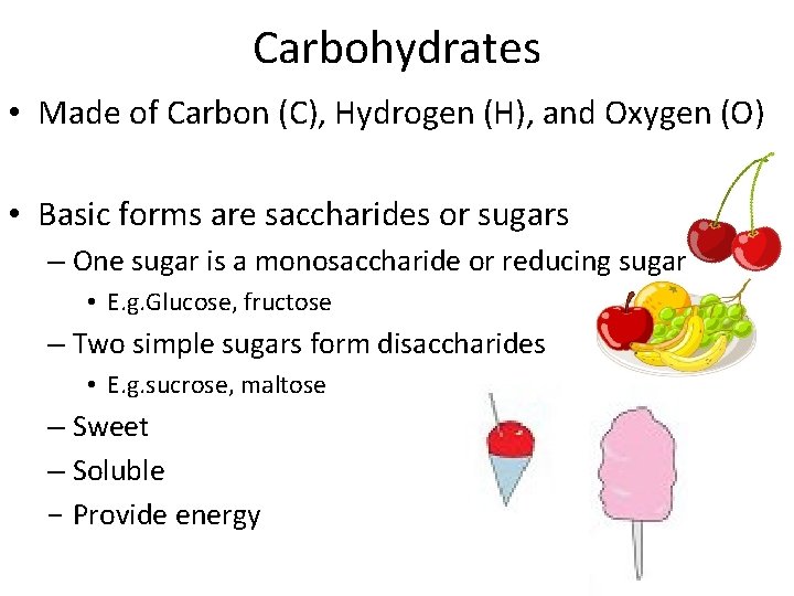 Carbohydrates • Made of Carbon (C), Hydrogen (H), and Oxygen (O) • Basic forms