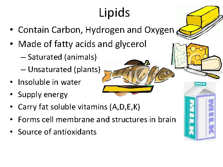 Lipids • Contain Carbon, Hydrogen and Oxygen • Made of fatty acids and glycerol
