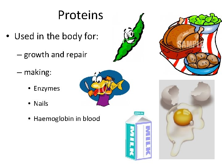 Proteins • Used in the body for: – growth and repair – making: •