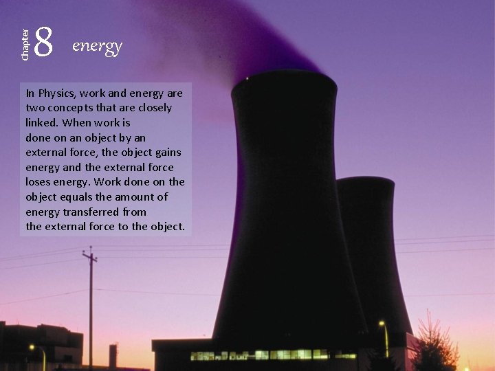 Chapter 8 energy In Physics, work and energy are two concepts that are closely