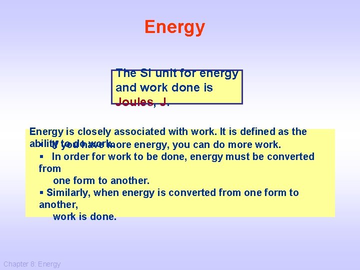 Energy The SI unit for energy and work done is Joules, J. Energy is