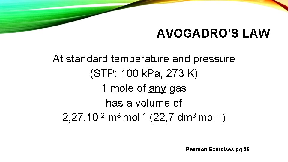 AVOGADRO’S LAW At standard temperature and pressure (STP: 100 k. Pa, 273 K) 1