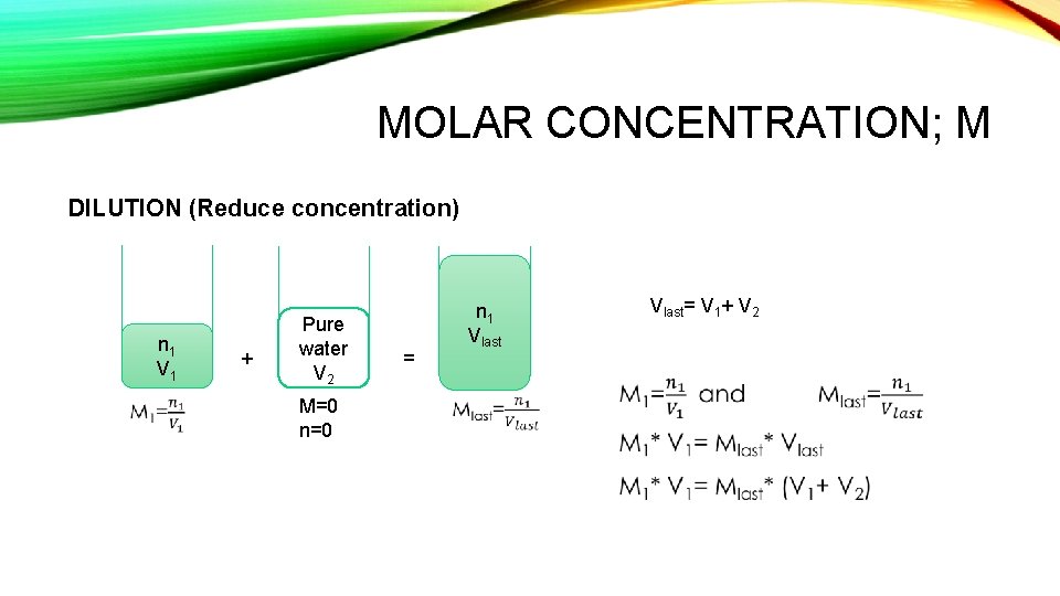 MOLAR CONCENTRATION; M DILUTION (Reduce concentration) n 1 V 1 + Pure water V