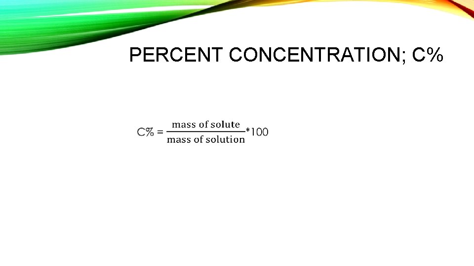 PERCENT CONCENTRATION; C% • 