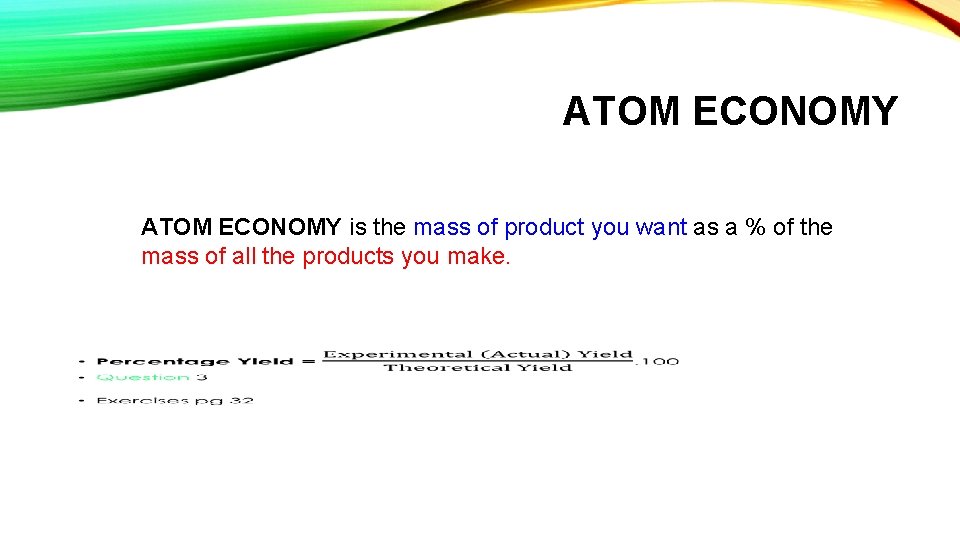 ATOM ECONOMY is the mass of product you want as a % of the