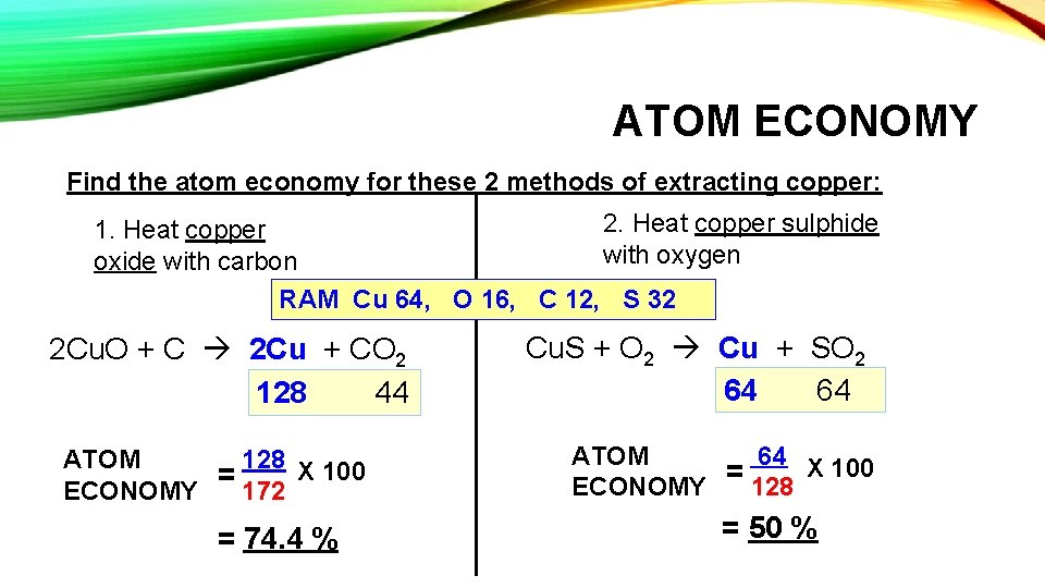 ATOM ECONOMY Find the atom economy for these 2 methods of extracting copper: 2.