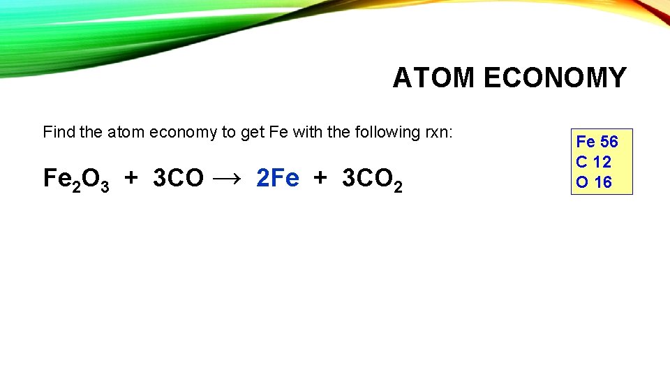 ATOM ECONOMY Find the atom economy to get Fe with the following rxn: Fe