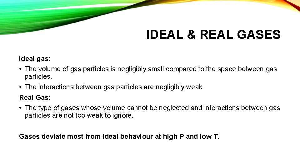 IDEAL & REAL GASES Ideal gas: • The volume of gas particles is negligibly