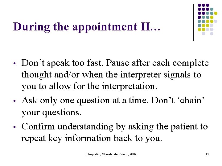During the appointment II… • • • Don’t speak too fast. Pause after each
