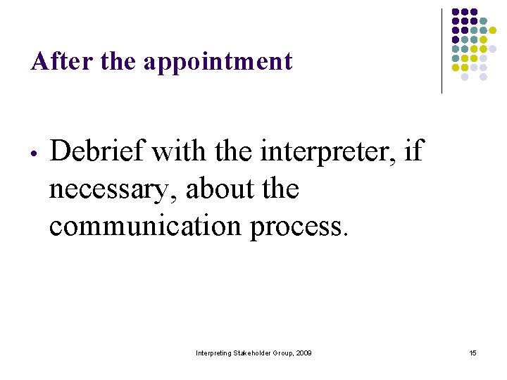 After the appointment • Debrief with the interpreter, if necessary, about the communication process.