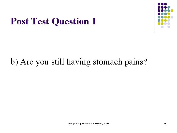 Post Test Question 1 b) Are you still having stomach pains? Interpreting Stakeholder Group,