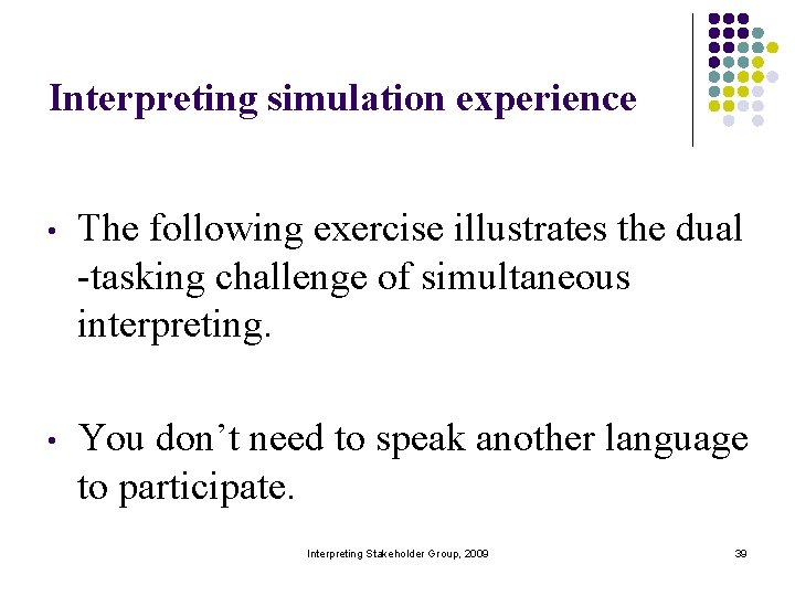 Interpreting simulation experience • The following exercise illustrates the dual -tasking challenge of simultaneous