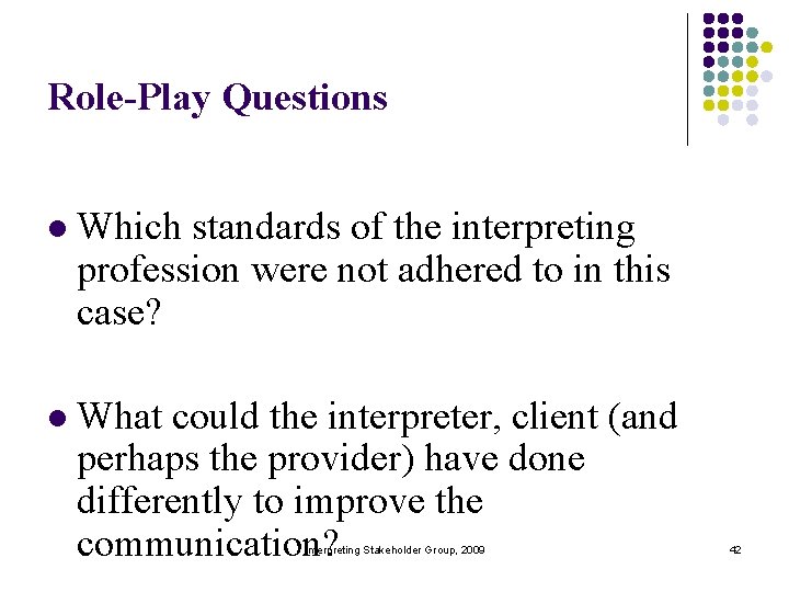 Role-Play Questions l Which standards of the interpreting profession were not adhered to in