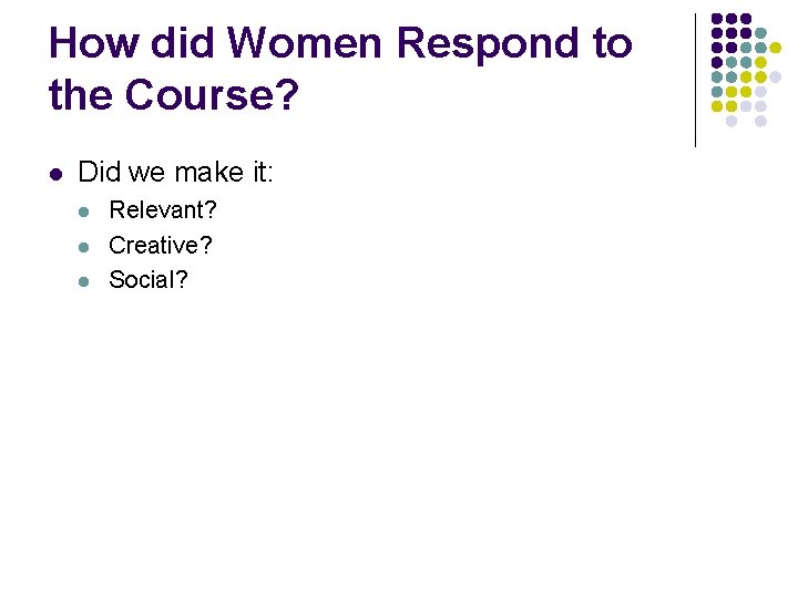 How did Women Respond to the Course? l Did we make it: l l