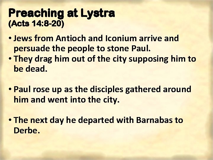 Preaching at Lystra (Acts 14: 8 -20) • Jews from Antioch and Iconium arrive