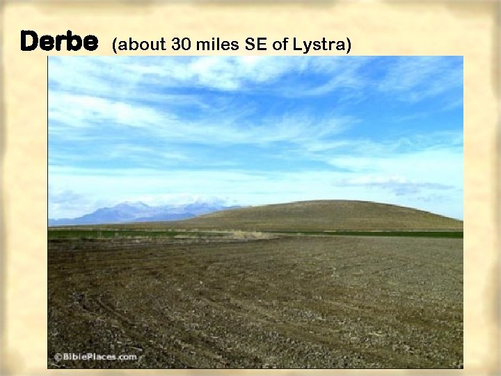Derbe (about 30 miles SE of Lystra) 