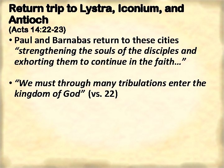 Return trip to Lystra, Iconium, and Antioch (Acts 14: 22 -23) • Paul and