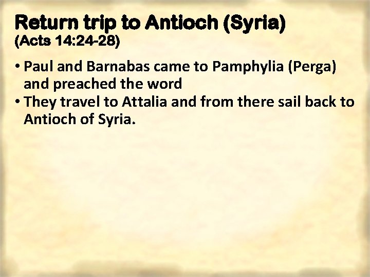 Return trip to Antioch (Syria) (Acts 14: 24 -28) • Paul and Barnabas came