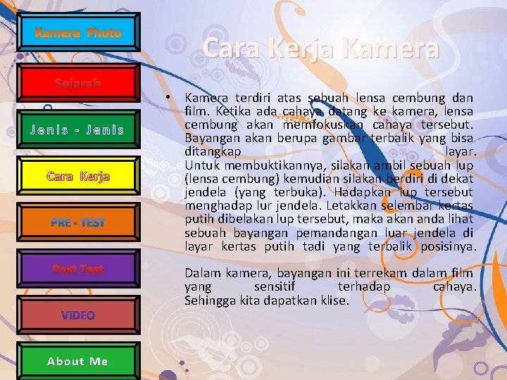 Cara Kerja Kamera Sejarah Cara Kerja Post Test About Me • Kamera terdiri atas