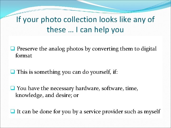 If your photo collection looks like any of these … I can help you