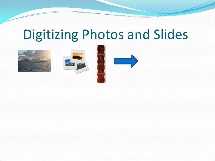 Digitizing Photos and Slides 