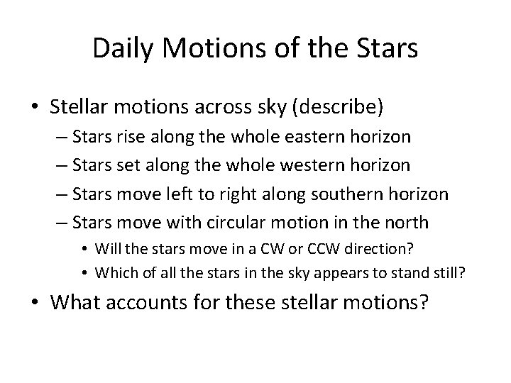 Daily Motions of the Stars • Stellar motions across sky (describe) – Stars rise