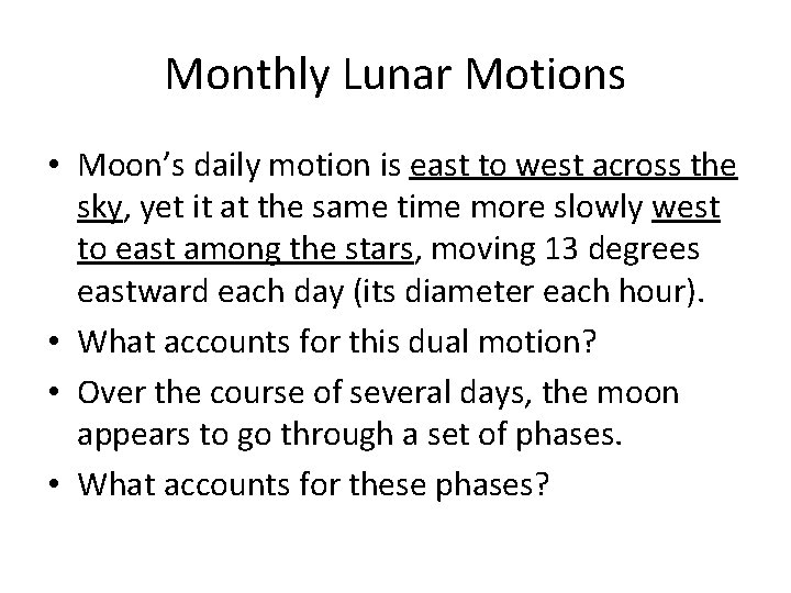 Monthly Lunar Motions • Moon’s daily motion is east to west across the sky,