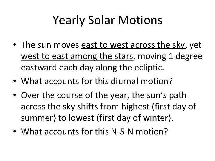 Yearly Solar Motions • The sun moves east to west across the sky, yet