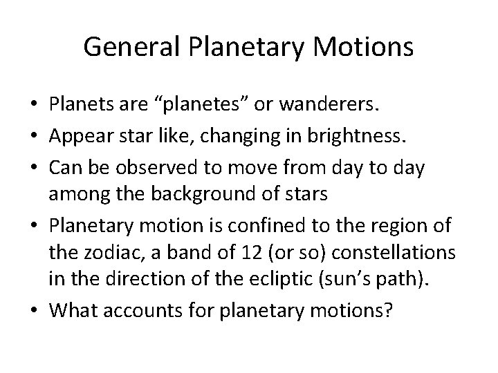 General Planetary Motions • Planets are “planetes” or wanderers. • Appear star like, changing