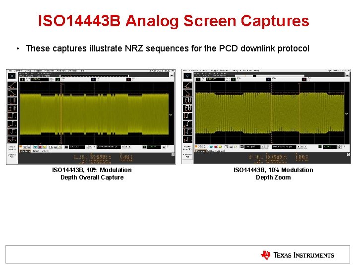 ISO 14443 B Analog Screen Captures • These captures illustrate NRZ sequences for the ISO 14443 B Analog Screen Captures • These captures illustrate NRZ sequences for the
