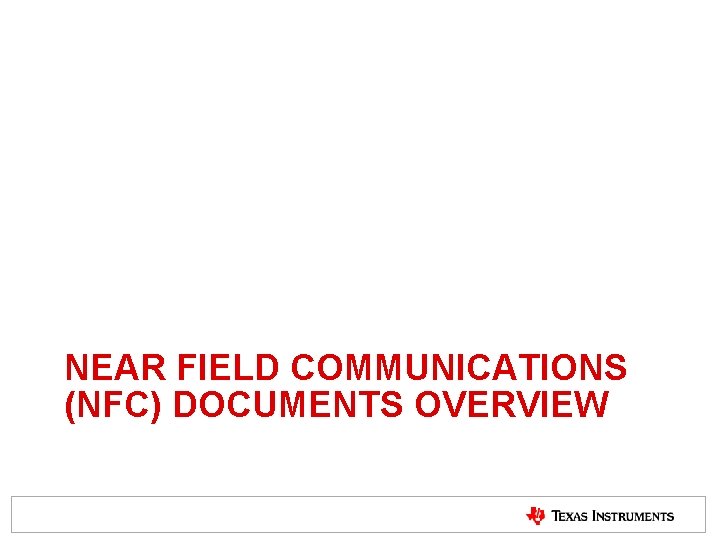 NEAR FIELD COMMUNICATIONS (NFC) DOCUMENTS OVERVIEW NEAR FIELD COMMUNICATIONS (NFC) DOCUMENTS OVERVIEW