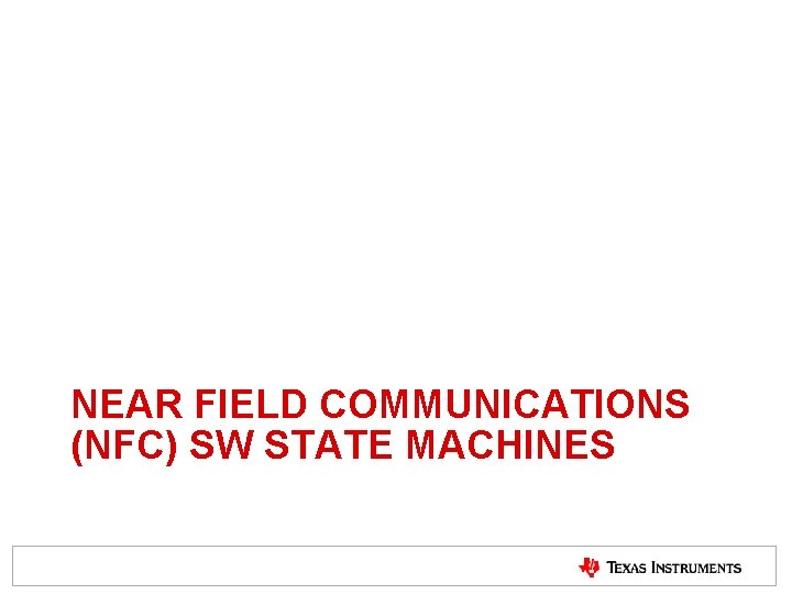 NEAR FIELD COMMUNICATIONS (NFC) SW STATE MACHINES NEAR FIELD COMMUNICATIONS (NFC) SW STATE MACHINES