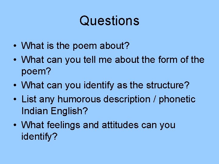 Questions • What is the poem about? • What can you tell me about