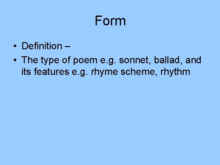 Form • Definition – • The type of poem e. g. sonnet, ballad, and
