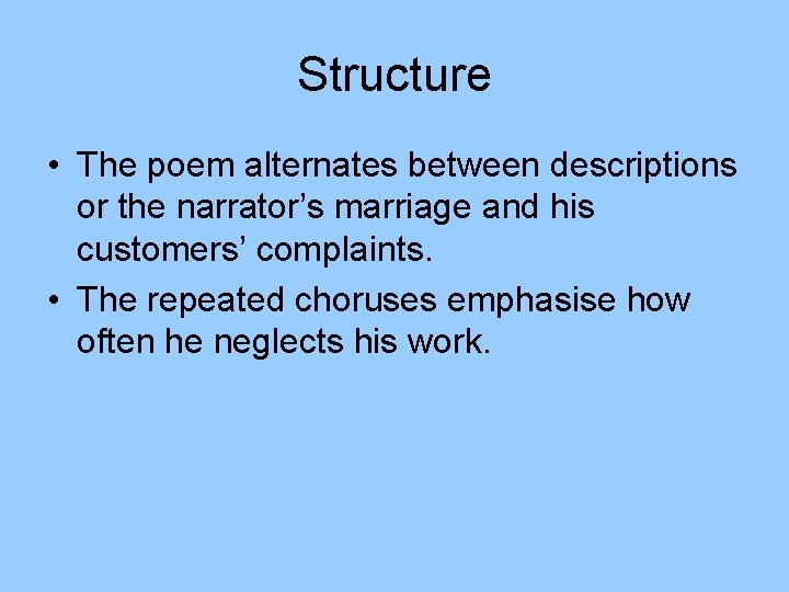 Structure • The poem alternates between descriptions or the narrator’s marriage and his customers’