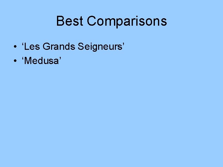 Best Comparisons • ‘Les Grands Seigneurs’ • ‘Medusa’ 
