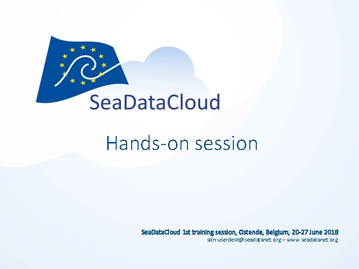 Hands-on session Sea. Data. Cloud 1 st training session, Ostende, Belgium, 20 -27 June