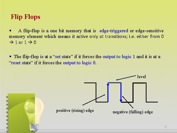 Flip Flops § A flip-flop is a one bit memory that is edge-triggered or
