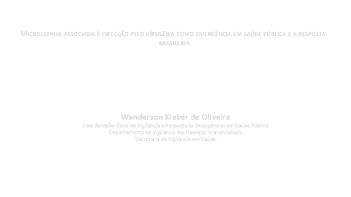 MICROCEFALIA ASSOCIADA À INFECÇÃO PELO VÍRUSZIKA COMO EMERGÊNCIA EM SAÚDE PÚBLICA E A RESPOSTA